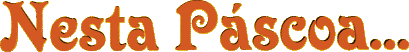 Nesta Páscoa...