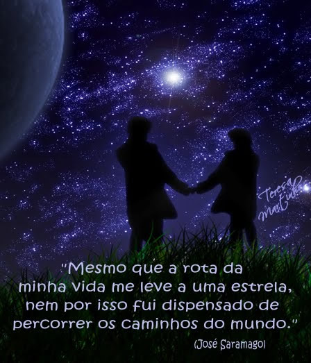Mesmo que a rota da minha vida me leve a uma estrela, nem por isso fui...