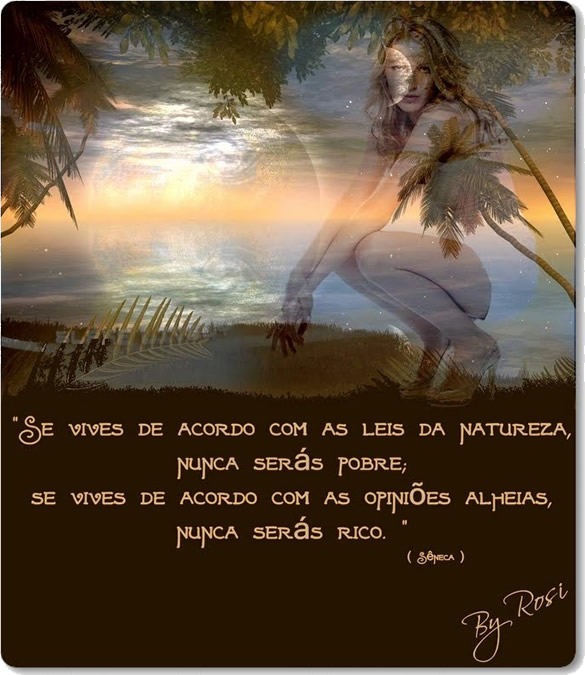 Se vives de acordo com as leis da natureza, nunca serás pobre; se...