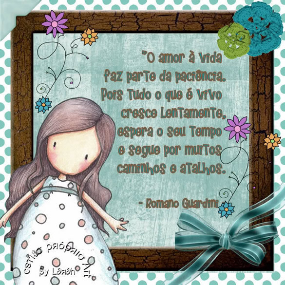 O amor à vida faz parte da paciência. Pois tudo o que é...