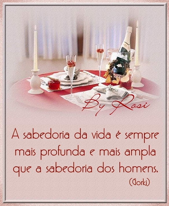 A sabedoria da vida é sempre mais profunda e mais ampla que a...