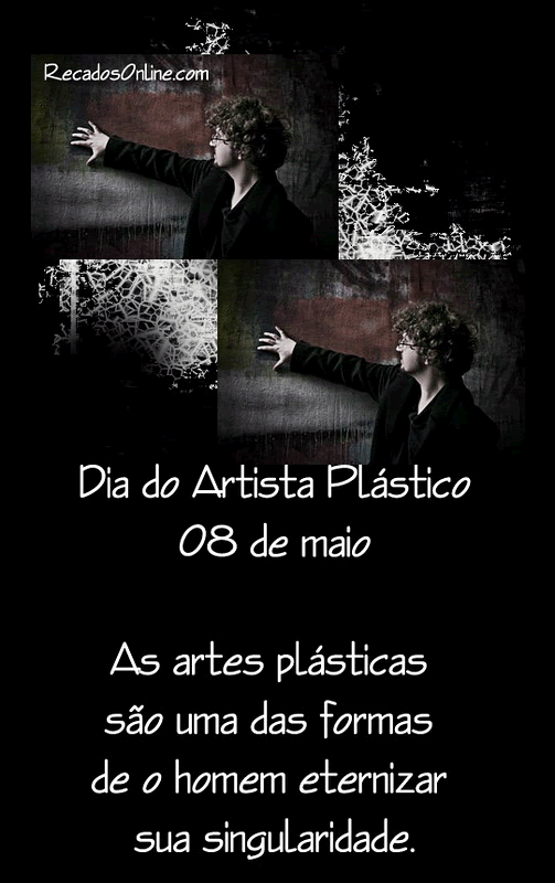 Dia do Artista Plástico - 08 de Maio As artes plásticas são...