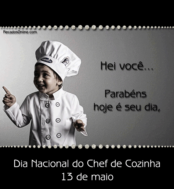 Hei você... Parabéns, hoje é seu dia. Dia Nacional do Chef...