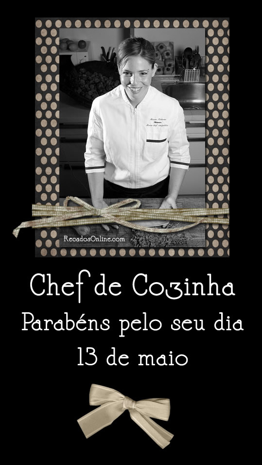 Chef de Cozinha, Parabéns pelo seu dia. 13 de Maio