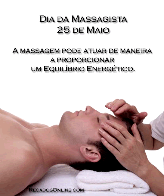 Dia da Massagista - 25 de Maio A massagem pode atuar de maneira a proporcionar...