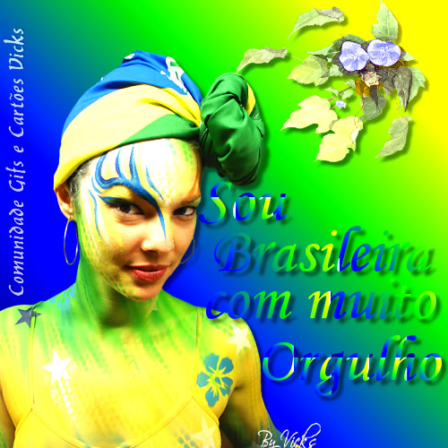 Sou brasileira com muito orgulho.