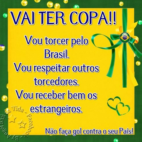 Vai ter Copa!! Vou torcer pelo Brasil. Vou respeitar outros torcedores. Vou...