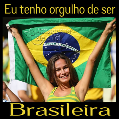 Eu tenho orgulho de ser Brasileira