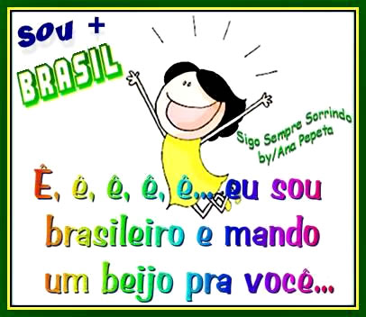 Sou mais Brasil. Eu sou brasileiro e mando um beijo pra você...
