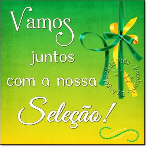 Vamos juntos com a nossa Seleção!