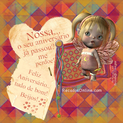Nossa, o seu aniversário já passou? Me perdoe! Feliz...