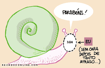 Parabéns! Eu (sem cara depois de tanto atraso)