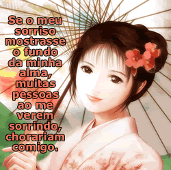 Se o meu sorriso mostrasse o fundo da minha alma, muitas pessoas ao me verem...