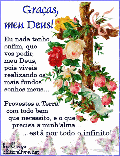 Graças, meu Deus! Eu nada tenho, enfim, que vos pedir, meu Deus, pois...