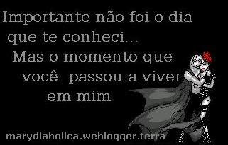 Importante não foi o dia que te conheci...Mas o momento que...