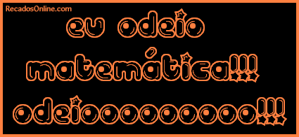 Eu odeio matemática! Odeiooooooo!!!