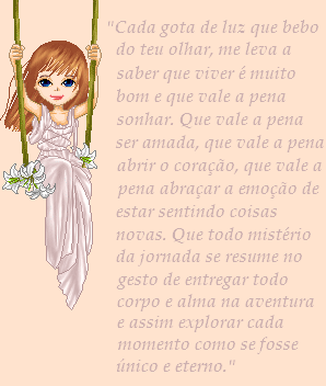 Cada gota de luz que bebo do teu olhar, me leva a saber que viver é...