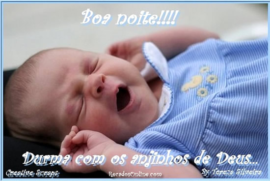 Boa noite!!! Durma com os anjinhos de Deus...
