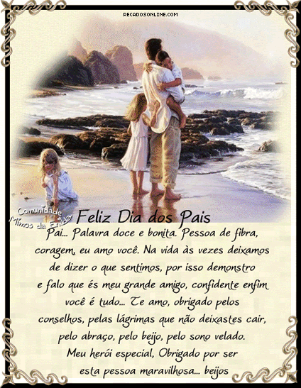 Feliz Dia dos Pais. Pai... Palavra doce e bonita. Pessoa de fibra, coragem...