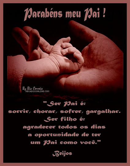 Parabéns meu Pai! Ser Pai é: sorrir, sofrer, gargalhar. Ser...