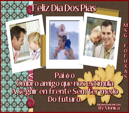 Feliz Dia dos Pais Pai é o ombro amigo que nos estimula a seguir em...