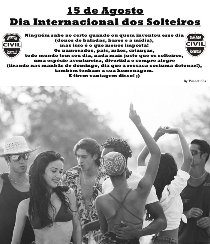 15 de Agosto Dia Internacional dos Solteiros Ninguém sabe ao certo...