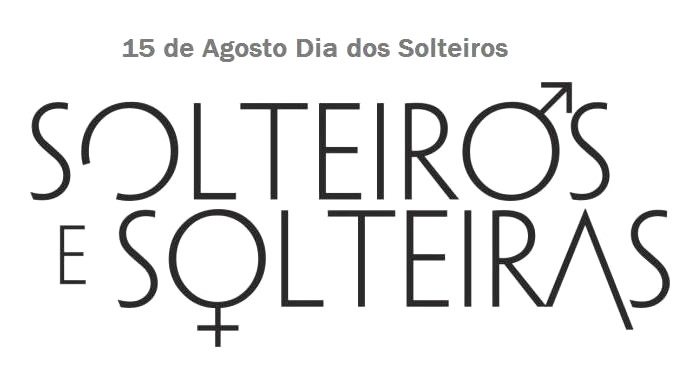 15 de Agosto - Dia dos Solteiros. Solteiros e Solteiras.