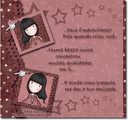 Deus é maravilhoso! Pois quando criou você, numa beleza...