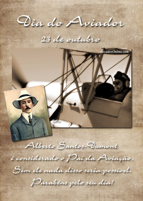 Dia do Aviador - 23 de Outubro. Alberto Santos Dumont é considerado o Pai...