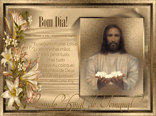 Bom Dia! Eu segurei muitas coisas em minhas mãos, e eu perdi tudo...