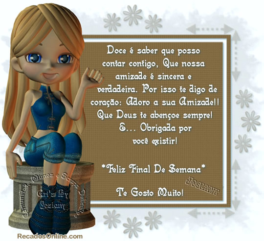 Doce é saber que posso contar contigo, que nossa amizade é...