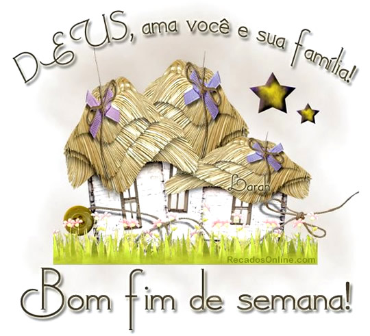 Deus ama você e sua família. Bom Fim de Semana!