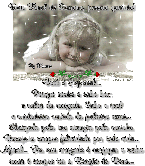 Bom Final de Semana, pessoa querida! Você é especial... Porque...