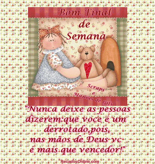 Bom Final de Semana Nunca deixa as pessoas dizerem que você é...