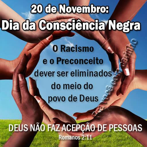 20 de Novembro - Dia da Consciência Negra O Racismo e o Preconceito devem...