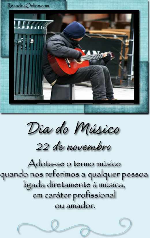 Dia do Músico - 22 de Novembro Adota-se o termo músico quando nos...
