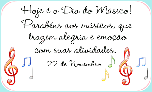 Hoje é o Dia do Músico! Parabéns aos músicos...