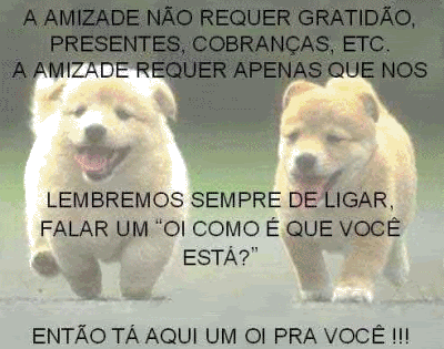 A amizade não requer gratidão, presentes, cobranças...