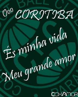 Coritiba, és minha vida, meu grande amor.