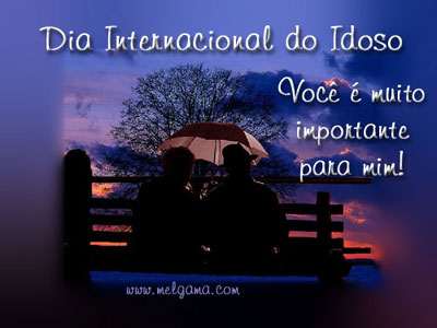 Dia Internacional do Idoso. Você é muito importante para mim!