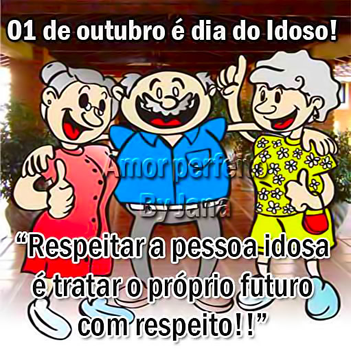 01 de Outubro é Dia do Idoso! Respeitar a pessoa idosa é...
