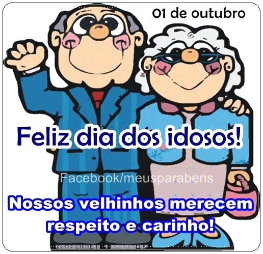 01 de Outubro - Feliz Dia dos Idosos! Nossos velhinhos merecem respeito e...