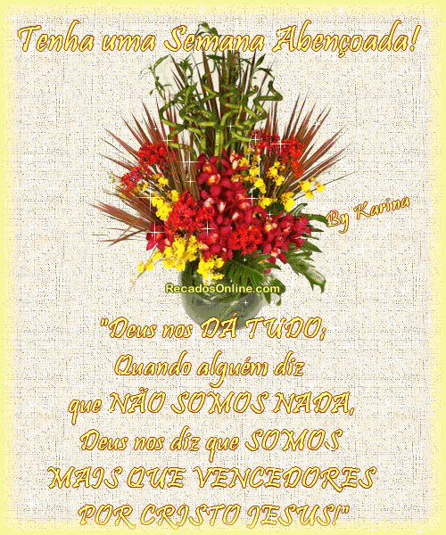Tenha uma Semana Abençoada! Deus nos dá tudo, quando...