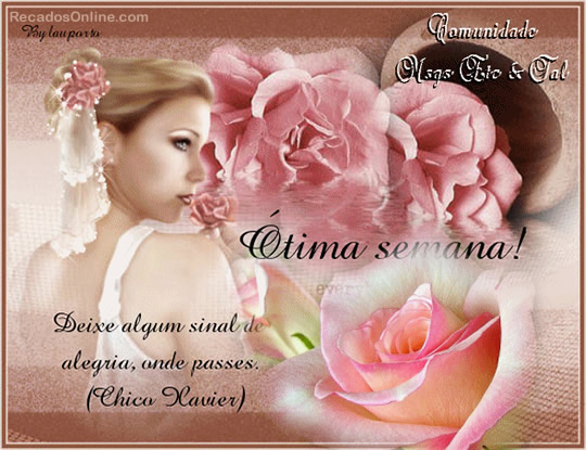 Ótima Semana! Deixe algum sinal de alegria, onde passes. Chico Xavier