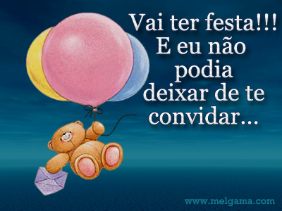 Vai ter festa!!! E eu não podia deixar de te convidar...
