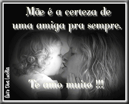 Mãe é a certeza de uma amiga pra sempre. Te amo muito!!!