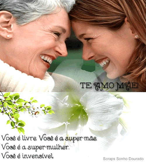 Te amo, Mãe! Você é livre. Você é a super...