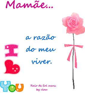 Mamãe...a razão do meu viver.