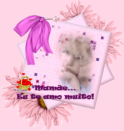 Mamãe... Eu te amo muito!