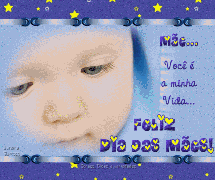Mãe..Você é a minha Vida...Feliz Dia das Mães!